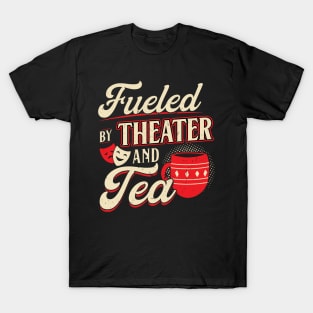 Fueled By Theater And Tea - Theatre T-Shirt